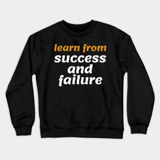 Learn from success and failure Crewneck Sweatshirt